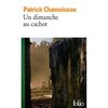 LIVRE, Roman:    "UN DIMANCHE AU CACHOT"    de Patrick Chamoiseau