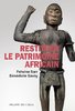 "RESTITUER LE PATRIMOINE AFRICAIN" par Felwine SARR et Bénédicte SAVOY