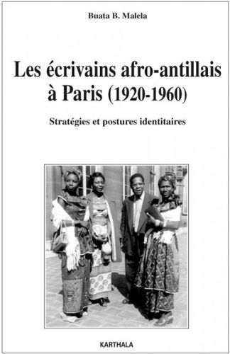 "LES ÉCRIVAINS AFRO-ANTILLAIS À PARIS (1920-1960), Stratégies et Postures Identitaires" by MALELA