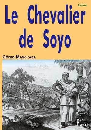 LIVRE, Roman Épique: "LE CHEVALIER DE SOYO" par Côme Manckasa