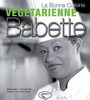 "LA CUISINE VÉGÉTARIENNE DE BABETTE" par Babette de Rozières - (LIVRE, Recettes gastronomiques)