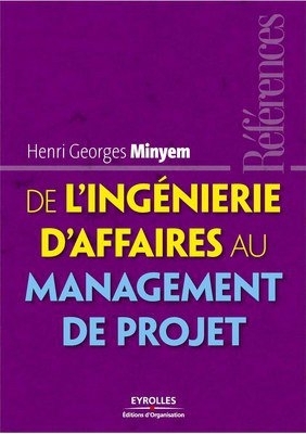 "DE L’INGÉNIERIE D'AFFAIRES AU MANAGEMENT DE PROJET" par H. G. MINYEM - (Livre, Management)