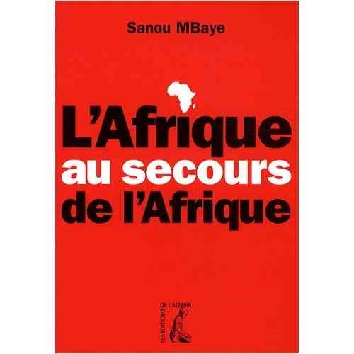 "L'AFRIQUE AU SECOURS DE L'AFRIQUE" par Sanou Mbaye (Livre)