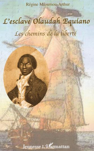 Biographie: "L'ESCLAVE OLAUDAH EQUIANO, Les Chemins de la Liberté" de Régine MFOUMOU-Arthur