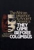 BOOK, History: THEY CAME BEFORE COLUMBUS The African Presence in Ancient America by Ivan Van Sertima