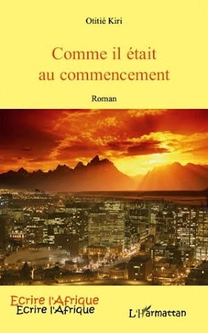 LIVRE, Roman:   "COMME IL ÉTAIT AU COMMENCEMENT"   par OTITIÉ KIRI