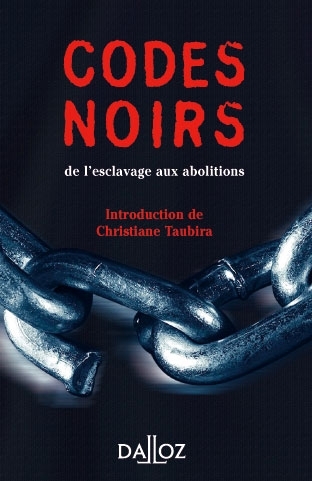 CODES NOIRS, DE L'ESCLAVAGE AUX ABOLITIONS de Colbert, avec Louis XIV. Introduction Taubira