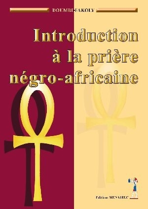 "INTRODUCTION A LA PRIÈRE NÉGRO-AFRICAINE" par DOUMBI-FAKOLY - (Livre, Spiritualité)