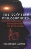 "THE EGYPTIAN PHILOSOPHERS: ANCIENT AFRICAN VOICES, From IMHOTEP To AKHENATEN" by MOLEFI KETE ASANTE