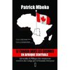 LIVRE, Témoignage:    "LE CANADA DANS LES GUERRES EN AFRIQUE CENTRALE: Génocides et Pillages des Ressources Minières du Congo par le Rwanda Interposé" par Patrick MBEKO