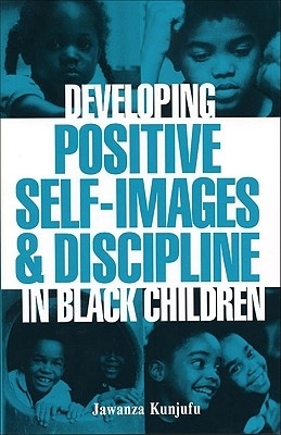 Education: "DEVELOPING POSITIVE SELF-IMAGES & DISCIPLINE IN BLACK CHILDREN" by Dr JAWANZA KUNJUFU