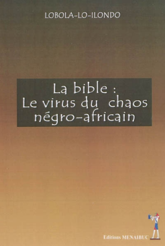 "LA BIBLE:  Le Virus du Chaos Négro-Africain" par LOBOLA-LO-ILONDO