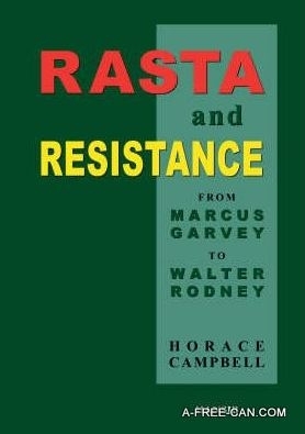 "RASTA AND RESISTANCE, From Marcus Garvey to Walter Rodney" by Horace Campbell - (BOOK, Essay)