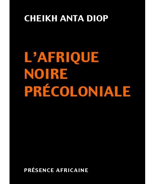 ANTA DIOP : "L'AFRIQUE NOIRE PRE-COLONIALE: Étude Comparée des Systèmes Politiques et Sociaux..."