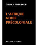 ANTA DIOP : "L'AFRIQUE NOIRE PRE-COLONIALE: Étude Comparée des Systèmes Politiques et Sociaux..."
