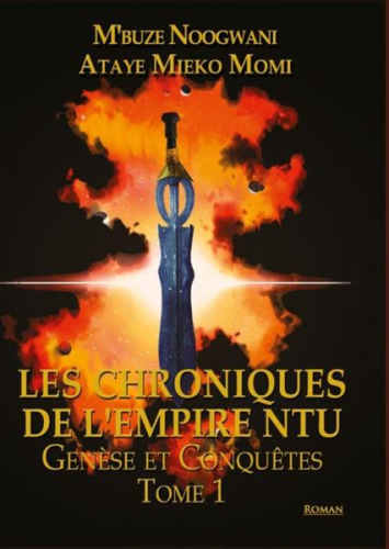 "LES CHRONIQUES DE L'EMPIRE N'TU, Génèse et Conquêtes (Tome 1)" par M'BUZE NOOGWANI ATAYE MIEKO MOMI