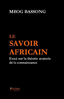 "LE SAVOIR AFRICAIN, Essai sur la Théorie Avancée de la Connaissance" par MBOG BASSONG