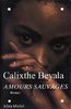 LIVRE, Roman:    "AMOURS SAUVAGES"    par Calixthe BEYALA