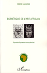 "ESTHÉTIQUE DE L’ART AFRICAIN SYMBOLIQUE ET COMPLEXITÉ, Symbolique et Complexité" by MBOG BASSONG