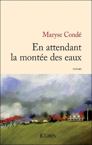 BOOK, Novel: "EN ATTENDANT LA MONTÉE DES EAUX" by Maryse CONDÉ