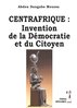 "CENTRAFRIQUE, INVENTION DE LA DÉMOCRATIE ET DU CITOYEN" par DANGABO - (Livre, politique)