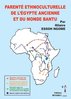 "PARENTÉ ETHNOCULTURELLE DE L’EGYPTE ANCIENNE ET DU MONDE BANTU" par ESSOH NGOME - (Livre)
