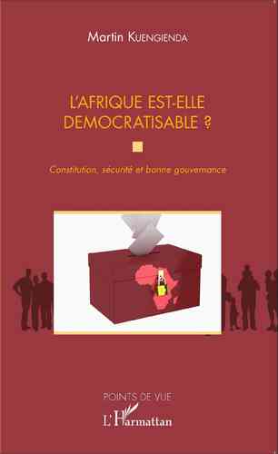 "L'AFRIQUE EST-ELLE DÉMOCRATISABLE ? CONSTITUTION, SÉCURITÉ ET BONNE GOUVERNANCE" par KUENGIENDA