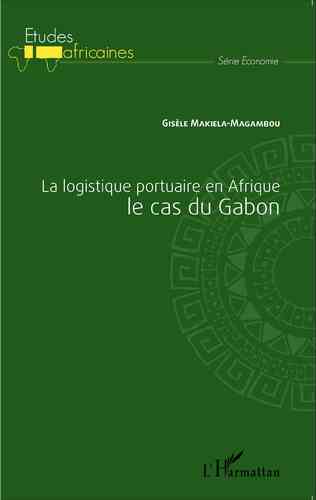 "LA LOGISTIQUE PORTUAIRE EN AFRIQUE: Le cas du Gabon" par MAKIELA-MAGAMBOU