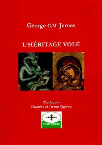 L'HÉRITAGE VOLÉ de George G. MONAH James - Traduit de l'anglais (Guyana) par Etombè et Iterou Ogowè