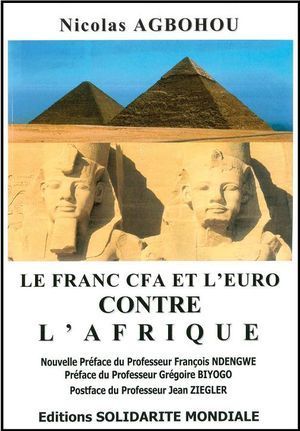 "LE FRANC CFA ET L’EURO CONTRE L’AFRIQUE" de Nicolas AGBOHOU (Préfaces de Ndengwe et Biyogo, ...)