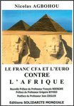 "LE FRANC CFA ET L’EURO CONTRE L’AFRIQUE" de Nicolas AGBOHOU (Préfaces de Ndengwe et Biyogo, ...)