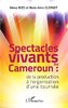 "SPECTACLES VIVANTS AU CAMEROUN, De la production à l'organisation d'une tournée" de Aimey Bizo