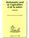 "DICTIONNAIRE PEUL DE L'AGRICULTURE ET DE LA NATURE" (Cameroun) de YAYA DAÏROU et Henry Tourneux