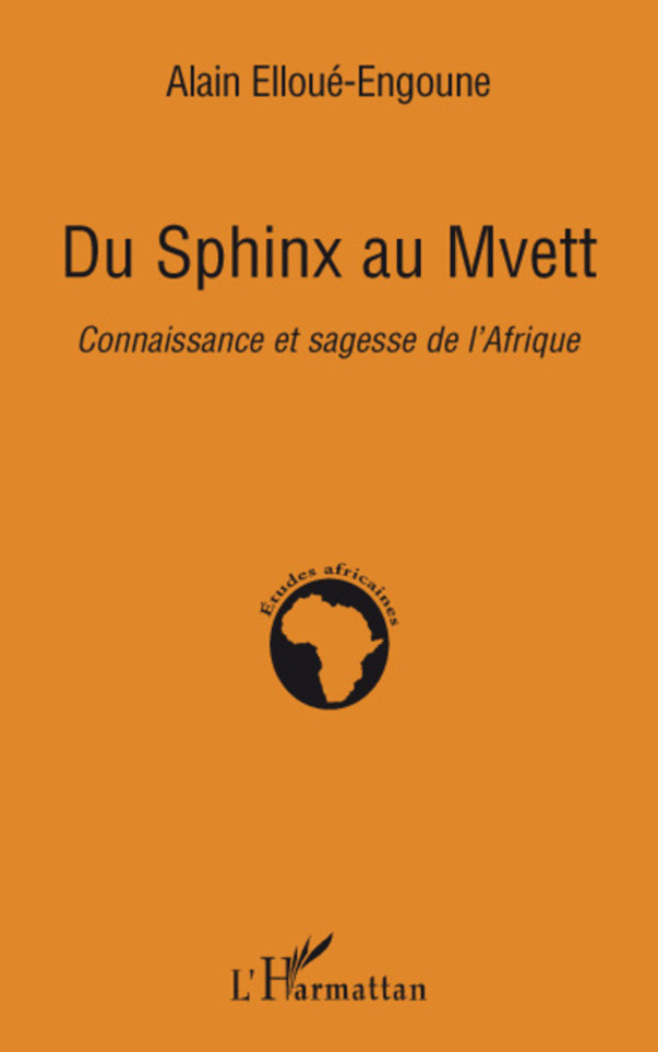 "DU SPHINX AU MVETT, Connaissance et sagesse de l'Afrique" par ELLOUÉ-ENGOUNE - (Livre)