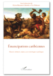 EMANCIPATIONS CARIBÉENNES Histoire, Mémoire, Enjeux Socio-Économiques et politiques - (Book)