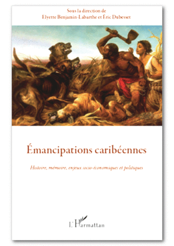EMANCIPATIONS CARIBÉENNES Histoire, Mémoire, Enjeux Socio-Économiques et politiques - (Book)