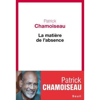 LIVRE, Roman: "LA MATIERE DE L'ABSENCE par Patrick Chamoiseau
