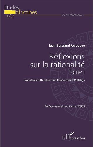 BOOK, Philosophy: "RÉFLEXIONS SUR LA RATIONALITÉ TOME 1, Variations culturelles chez Hebga"