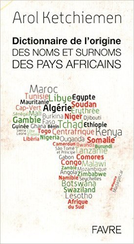 "DICTIONNAIRE DE L'ORIGINE DES NOMS ET SURNOMS DES PAYS AFRICAINS" by KETCHIEMEN - (Book)