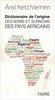 LIVRE, Toponymie: "DICTIONNAIRE DE L'ORIGINE DES NOMS ET SURNOMS DES PAYS AFRICAINS" de KETCHIEMEN