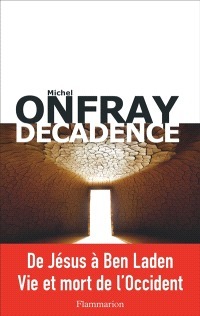 "DÉCADENCE: De Jésus à Ben Laden, Vie et Mort de l'Occident" by Michel Onfray - (BOOK, Philosophy)