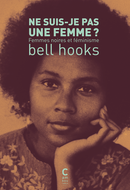 "NE SUIS-JE PAS UNE FEMME ? Femmes Noires et Féminisme" par bell hooks