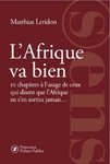 Livre: L'AFRIQUE VA BIEN, 10 chapitres à ... ceux qui disent que l'Afrique ne s'en sortira jamais