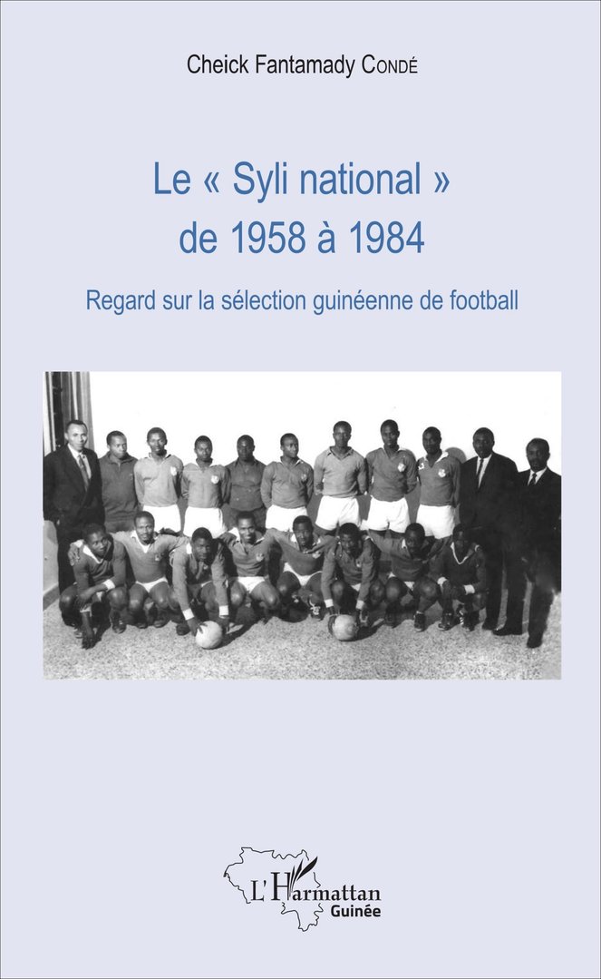 "LE "SYLI NATIONAL" DE 1958 À 1984, Regard sur la Sélection Guinéenne de Football" - (LIVRE, Sport)