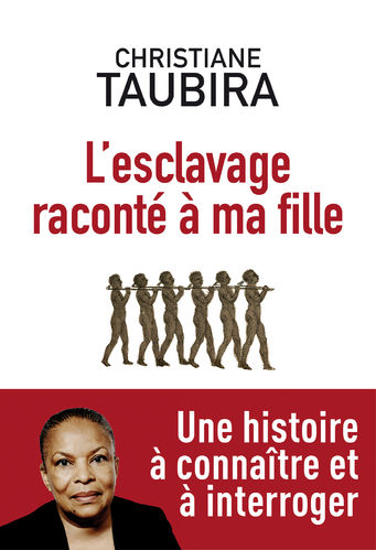 LIVRE, Crime contre l'Humanité: "L'ESCLAVAGE RACONTÉ A MA FILLE" par Christiane Taubira