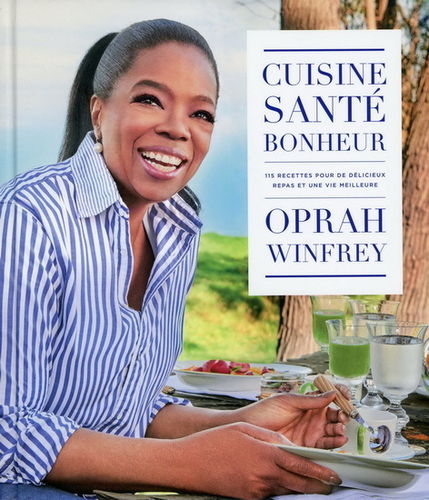 Oprah Winfrey: "CUISINE, SANTÉ, BONHEUR: 115 Recettes pour des Délicieux Repas et une Vie Meilleure"