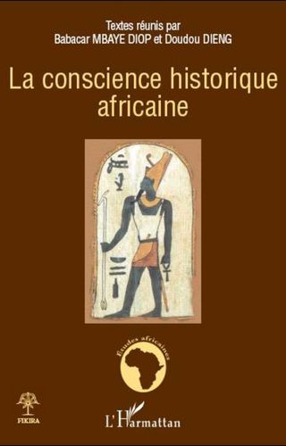 "LA CONSCIENCE HISTORIQUE AFRICAINE" textes réunis par MBAYE DIOP et DOUDOU DIENG - (Book)