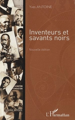 "INVENTEURS ET SAVANTS NOIRS" par Yves Antoine (Haïti) - (LIVRE, Sciences et Technologies)