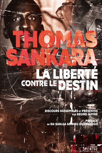 THOMAS SANKARA, LA LIBERTÉ CONTRE LE DESTIN by SANKARA, préface de Ra-Sab - (BOOK, Speeches)