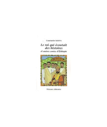Livre: "LE ROI QUI ÉCOUTAIT DES HISTOIRES et Autres Contes d'Éthiopie" par Constantin Kaïtéris